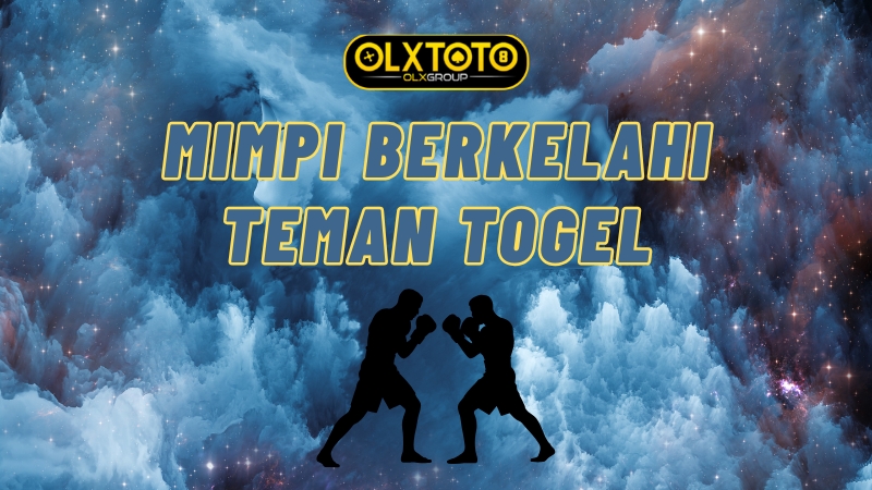 Tafsir Mimpi Berkelahi Teman Togel dan Petunjuk Angka Taruhan Hari Ini